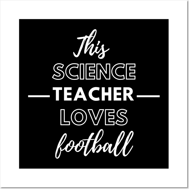 This Science Teacher Loves Football Wall Art by Petalprints